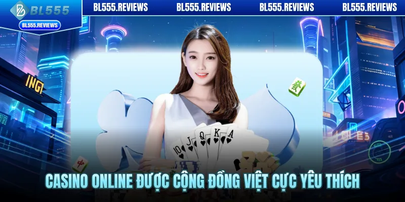 Casino online được cộng đồng Việt cực yêu thích