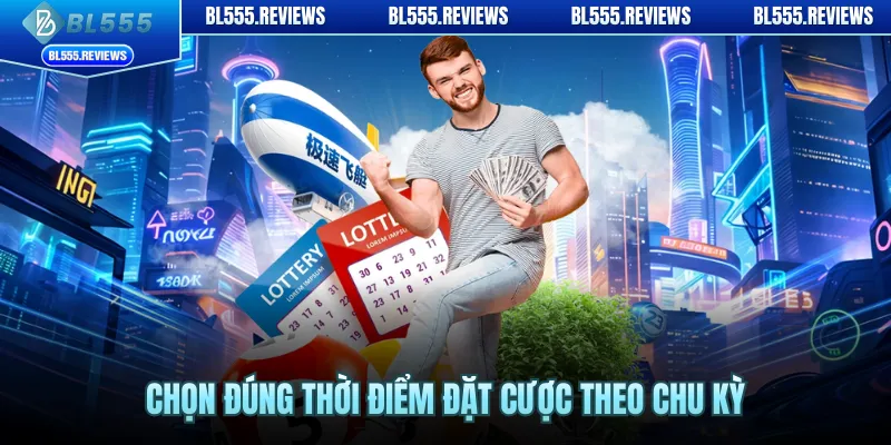 Chọn đúng thời điểm đặt cược theo chu kỳ