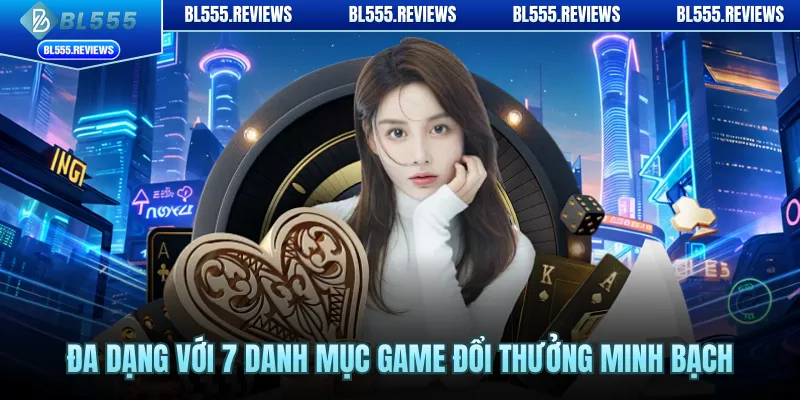 Đa dạng với 7 danh mục game đổi thưởng minh bạch