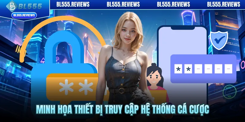 Minh họa thiết bị truy cập hệ thống cá cược