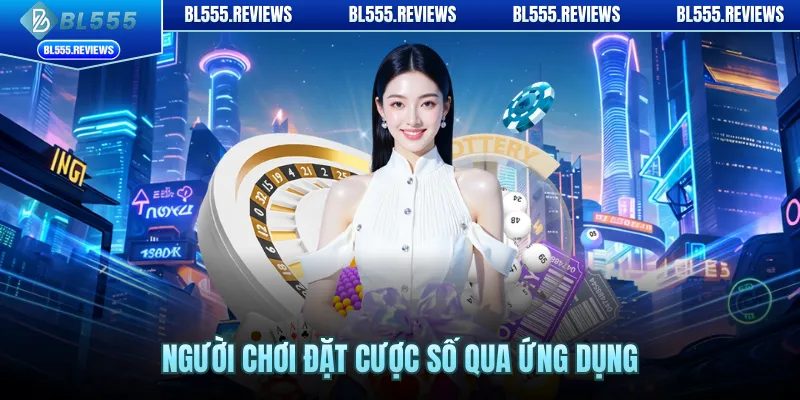 Người chơi đặt cược số qua ứng dụng