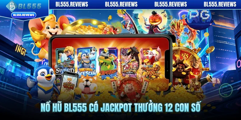 Nổ hũ BL555 có jackpot thưởng 12 con số