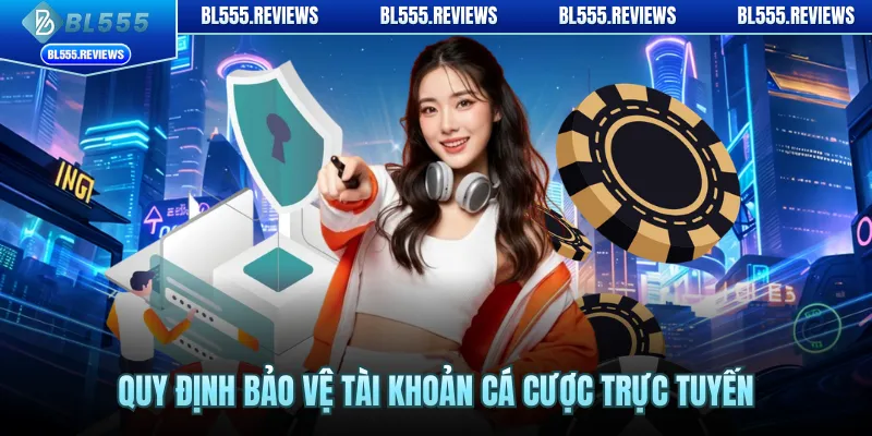 Quy định bảo vệ tài khoản cá cược trực tuyến