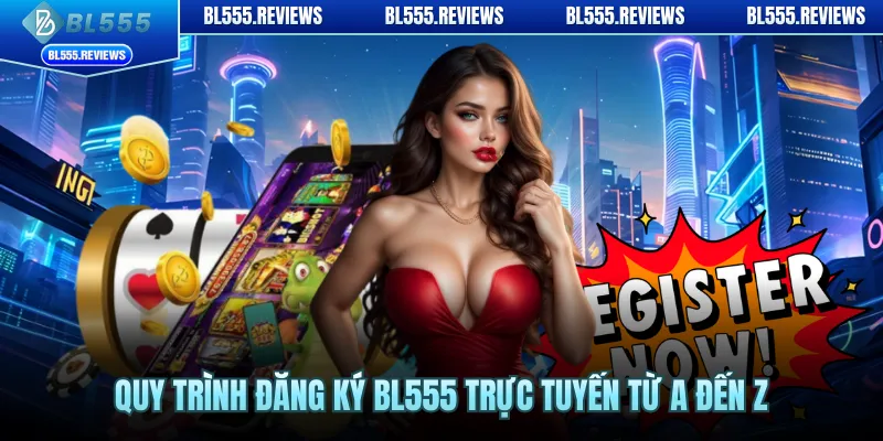 Quy trình đăng ký BL555 trực tuyến từ A đến Z