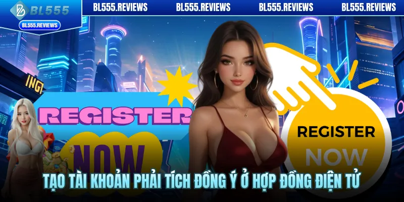 Tạo tài khoản phải tích đồng ý ở hợp đồng điện tử