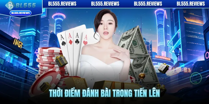 Thời điểm đánh bài trong tiến lên