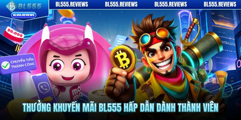 Thưởng khuyến mãi BL555 hấp dẫn dành thành viên