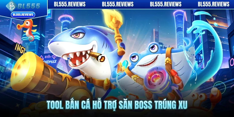 Tool bắn cá hỗ trợ săn boss trúng xu